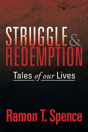 Struggle & Redemption de Ramon T. Spence