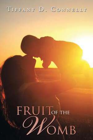 Fruit of the Womb de Tiffany D. Connelly