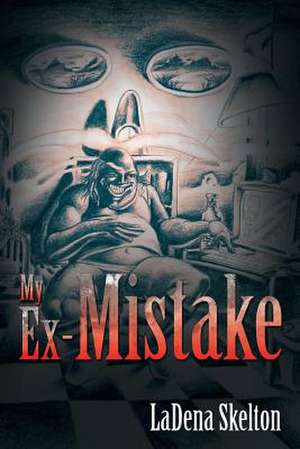 My Ex-Mistake de Ladena Skelton