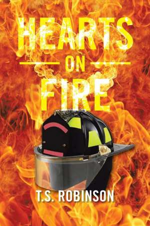 Hearts on Fire de T. S. Robinson