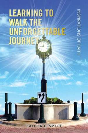 Learning to Walk the Unforgettable Journey de Talicia L. Smith