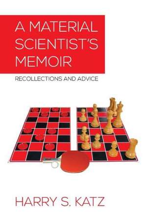 A Material Scientist's Memoir de Harry S. Katz