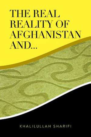 The Real Reality of Afghanistan And... de Khalilullah Sharifi