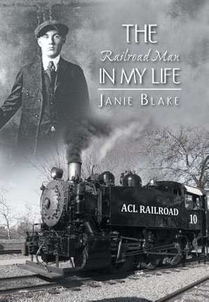 The Railroad Man in My Life de Janie Blake