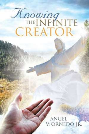 Knowing the Infinite Creator de Angel V. Ornedo Jr