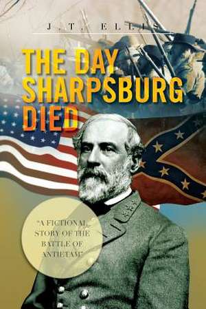 The Day Sharpsburg Died de J. T. Ellis