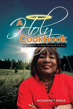 A Holy Cookbook de Jacqueline F. Riddle