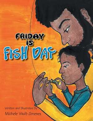 Friday Is Fish Day de Michele Eunice Vault-Jimenez