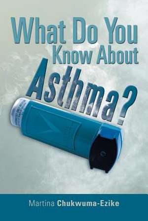 What Do You Know About Asthma? de Martina Chukwuma-Ezike