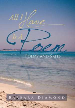 All I Have Is a Poem de Barbara Diamond