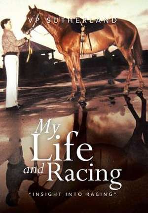 My Life and Racing de Vp Sutherland