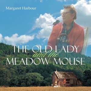 The Old Lady and the Meadow Mouse de Margaret Harbour