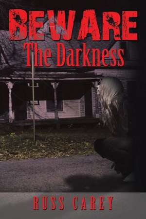 Beware the Darkness de Russ Carey