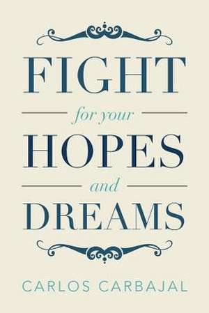 Fight for Your Hopes and Dreams de Carlos Carbajal