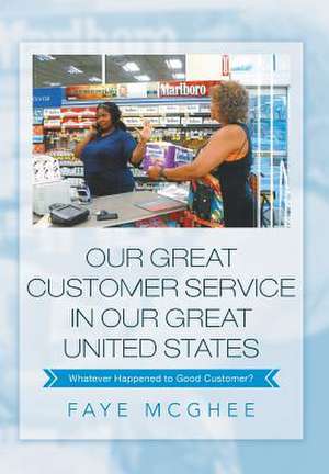 Our Great Customer Service in Our Great United States de Faye Mcghee