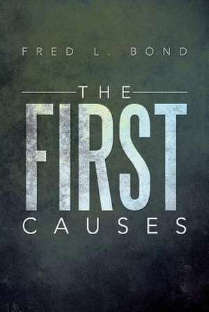 The First Causes de Fred L. Bond