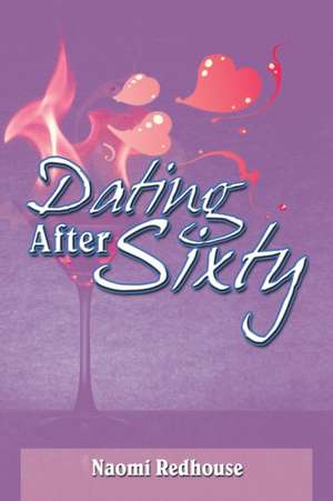 Dating After Sixty de Naomi Redhouse