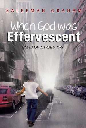 When God Was Effervescent de Saleemah L. Graham