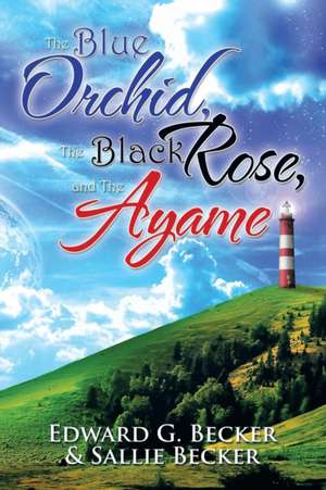 The Blue Orchid, the Black Rose, and the Ayame de Edward G. Becker