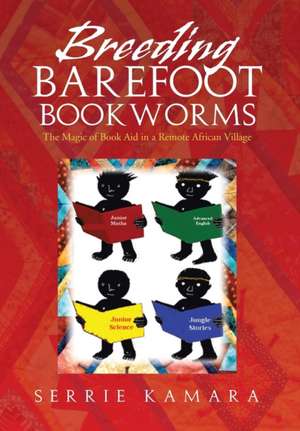 Breeding Barefoot Bookworms de Serrie Kamara