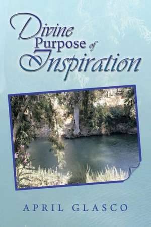 Divine Purpose of Inspiration de April Glasco