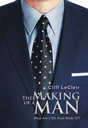 The Making of a Man de Cliff Lecleir