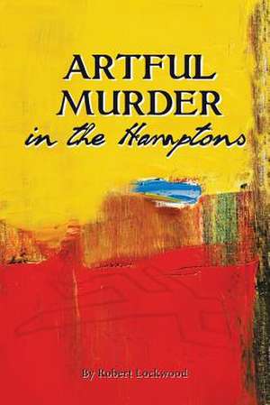 Artful Murder in the Hamptons de Robert Lockwood