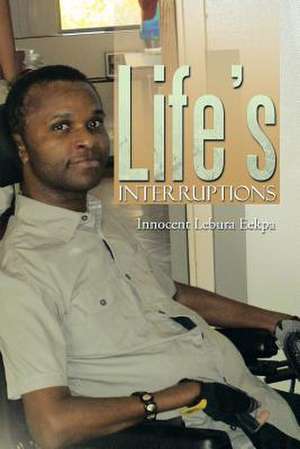 Life's Interruptions de Innocent Lebura Eekpa