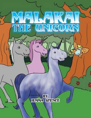 Malakai the Unicorn de Jemma Spence