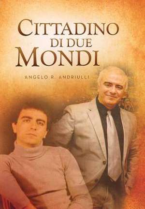 Cittadino Di Due Mondi de Angelo R. Andriulli