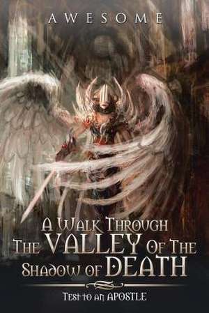 A Walk Through The Valley Of The Shadow of Death de Awesome