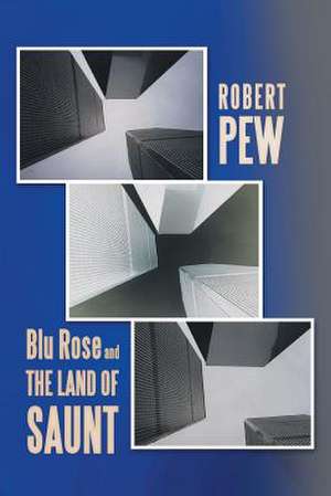 Blu Rose and the Land of Saunt de Robert Pew