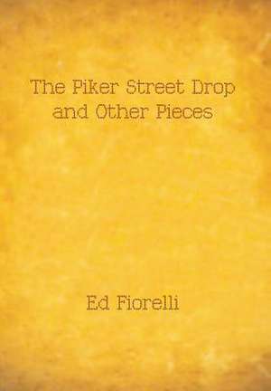 The Piker Street Drop and Other Pieces de Ed Fiorelli