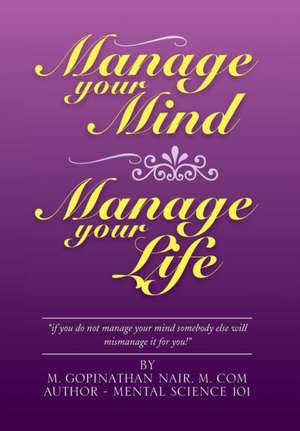 Manage Your Mind Manage Your Life de M. Gopinathan Nair