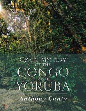 Ozain Mystery of the Congo and Yoruba de Anthony Canty