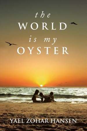 The World Is My Oyster de Yael Zohar Hansen