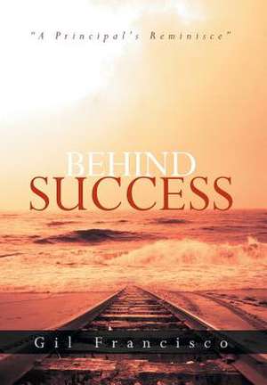 Behind Success de Gil Francisco