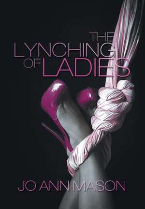 The Lynching of Ladies de Jo Ann Mason