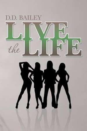 Live the Life de D. D. Bailey