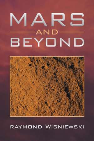 Mars and Beyond de Raymond Wisniewski