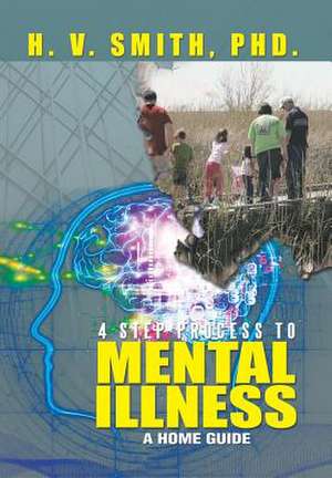4 Step Process to Mental Illness de H. V. Smith