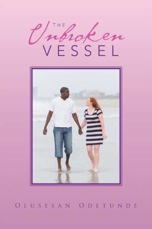 The Unbroken Vessel de Olusesan Odetunde