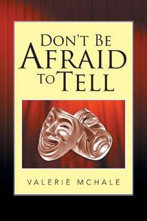 Don't Be Afraid to Tell de Valerie McHale