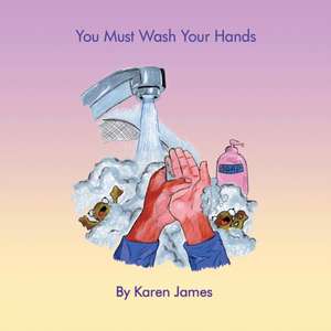 You Must Wash Your Hands de Karen James