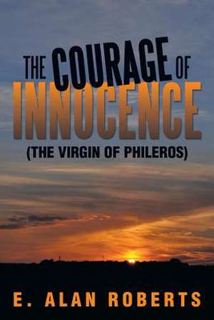 The Courage of Innocence de E. Alan Roberts