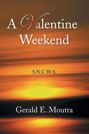 A Valentine Weekend de Gerald E. Moutra