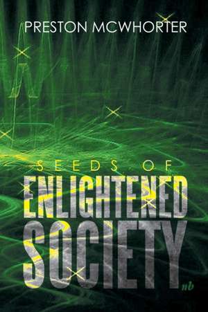 Seeds of Enlightened Society de Preston McWhorter