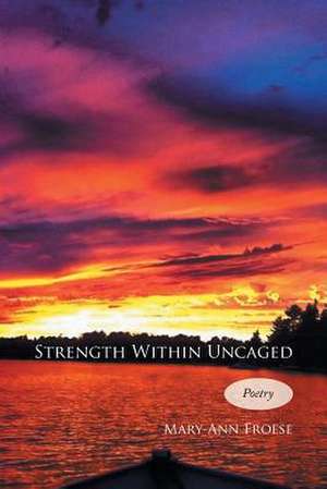 Strength Within Uncaged de Mary-Ann Froese