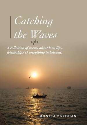 Catching the Waves de Monika Bardhan