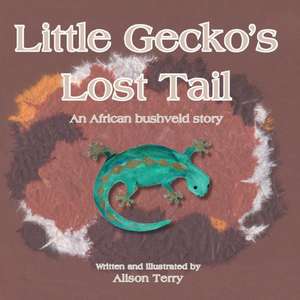 Little Gecko's Lost Tail de Alison Terry